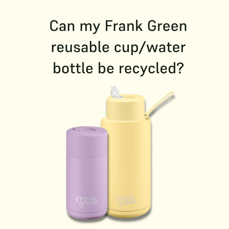 Can my Frank Green reusable cup/water bottle be recycled?