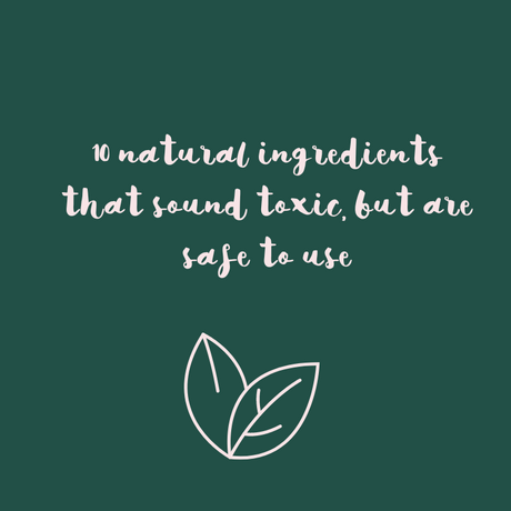 10 natural ingredients that sound toxic, but are safe to use