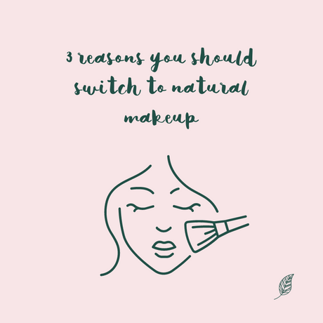 3 reasons you should switch to natural makeup