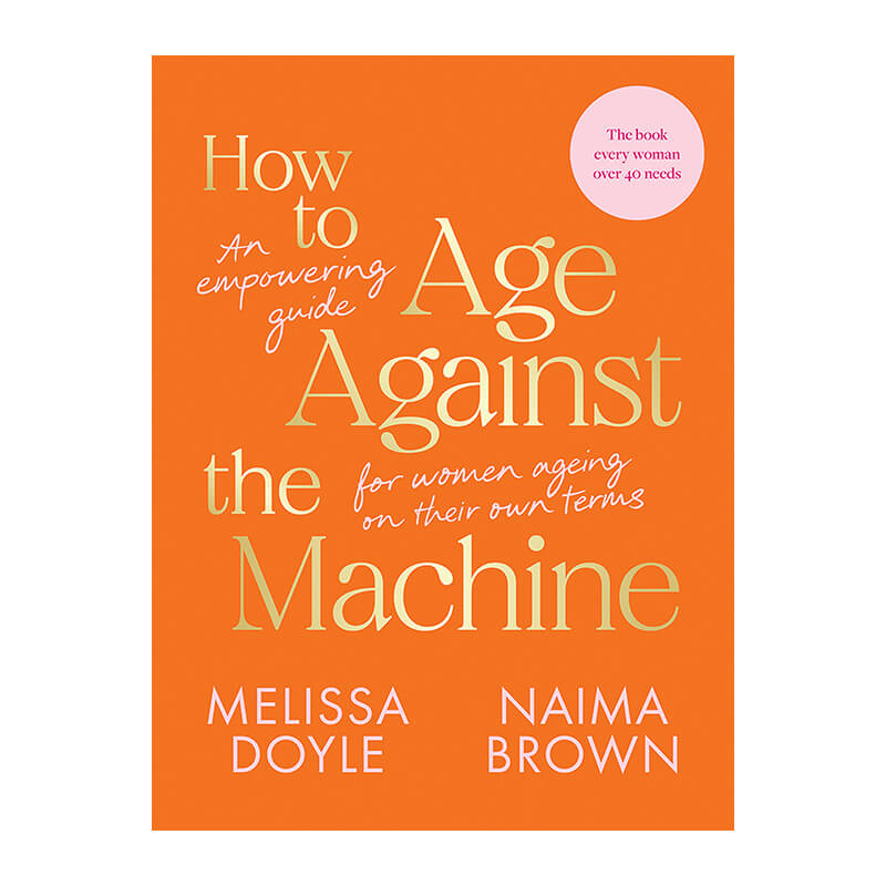 How to Age Against the Machine: An Empowering Guide for Women Ageing on Their Own Terms